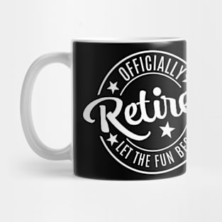 Officially Retired - Let the Fun Begin Mug